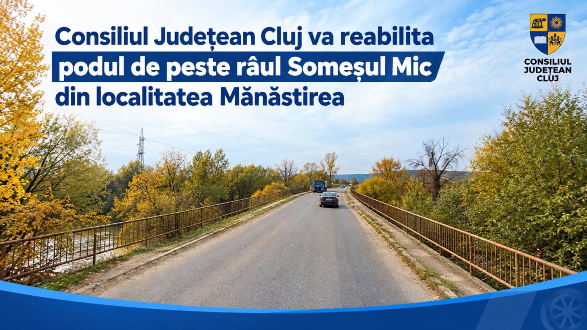 Consiliul Județean Cluj pregătește reabilitarea podului peste Someșul Mic din localitatea Mănăstirea: investiție de peste 7,6 milioane de lei, inițiată de președintele Alin Tișe!