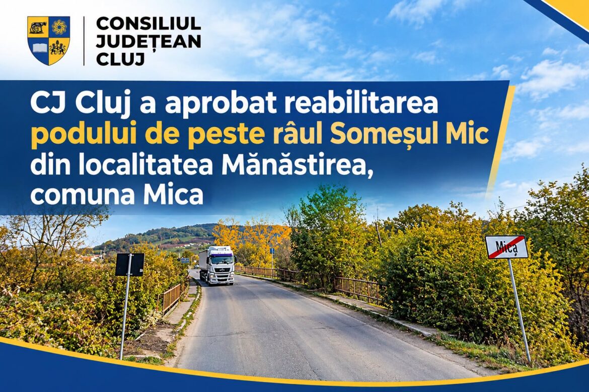 Consiliul Județean Cluj a aprobat reabilitarea podului peste Someșul Mic, din Mănăstirea: investiția depășește 7,6 milioane de lei!